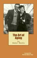 The Art of Aging di Mabel Monks edito da Pollywog Pond Press, a Division of Warrington