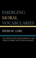 Emerging Moral Vocabularies di Brian M. Lowe edito da Lexington Books