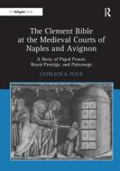 The Clement Bible at the Medieval Courts of Naples and Avignon di Cathleen A. Fleck edito da Routledge