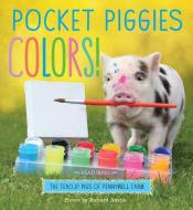 Pocket Piggies Colors!: Featuring the Teacup Pigs of Pennywell Farm di Richard Austin edito da Workman Publishing