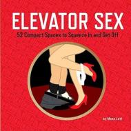 Elevator Sex di Mona Lott edito da Running Press