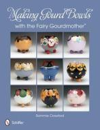 Making Gourd Bowls with the Fairy Gourdmother® di Sammie Crawford edito da Schiffer Publishing Ltd