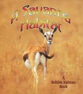 A Savanna Habitat di Bobbie Kalman, Rebecca Sjonger edito da CRABTREE PUB