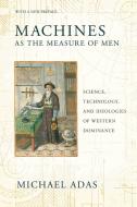 Machines as the Measure of Men di Michael Adas edito da Cornell University Press