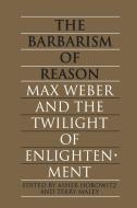 Barbarism of Reason di Asher Horowitz edito da University of Toronto Press