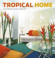 Tropical Home di Kim Inglis, Luca Invernizzi Tettoni edito da Tuttle Publishing