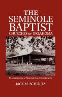 The Seminole Baptist Churches of Oklahoma: Maintaining a Traditional Community di Jack M. Schultz edito da DENVER ART MUSEUM