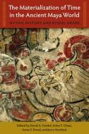 The Materialization Of Time In The Ancient Maya World edito da University Press Of Florida