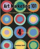 Art Marketing 101: An Artist's Guide to a Successful Business Plan di Constance Smith edito da Artnetwork Press