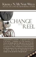 Change The Reel di Willis Kimaka N McNair Willis Kimaka N edito da Refining Redefining