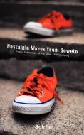 Nostalgic Waves from Soweto. Poetic Memo di Sol Rachilo edito da AFRICAN BOOKS COLLECTIVE