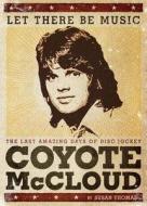 Let There Be Music: The Last Amazing Days of Disc Jockey Coyote McCloud di Susan Thomas edito da Susan Moss Thomas LLC
