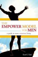 The Empower Model for Men: A Guide to More Conscious Living di Scott E. Clark edito da Bodhi Publishing Company, LLC