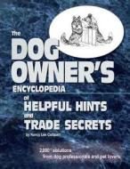 The Dogs Owner's Encyclopedia of Helpful Hints and Trade Secrets: 2,000+ Solutions from Dog Professionals and Pet Lovers di Nancy Lee Cathcart edito da Sheltie Pacesetter or Nancy Lee Cathcart