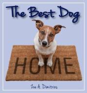 The Best Dog di Zoe A Dimitrios edito da Dimitriades Publishing, Llc