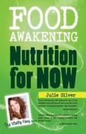 Food Awakening: Nutrition for Now di Julie Silver edito da Vitality Fairy Publishing