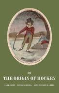 On the Origin of Hockey di Carl Giden, Patrick Houda, Jean-Patrice Martel edito da Hockey Origin Publishing