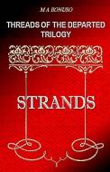 Threads of the Departed Trilogy: Strands di M. A. Bonuso edito da M. A. Bonuso