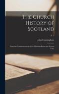 THE CHURCH HISTORY OF SCOTLAND : FROM TH di JOHN 181 CUNNINGHAM edito da LIGHTNING SOURCE UK LTD