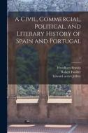 A Civil, Commercial, Political, and Literary History of Spain and Portugal; 1 di Wyndham Beawes edito da LIGHTNING SOURCE INC