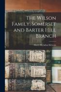 The Wilson Family, Somerset and Barter Hill Branch di Harry Herndon McLean edito da LIGHTNING SOURCE INC