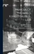 Memoir Of Thomas S. Kirkbride, M.d., Ll.d di John Curwen edito da LEGARE STREET PR