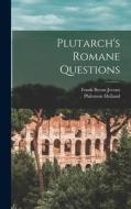 Plutarch's Romane Questions di Frank Byron Jevons, Philemon Holland edito da LEGARE STREET PR