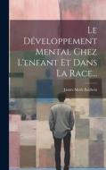 Le Développement Mental Chez L'enfant Et Dans La Race... di James Mark Baldwin edito da LEGARE STREET PR