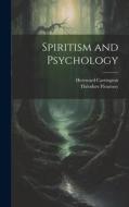 Spiritism and Psychology di Hereward Carrington, Théodore Flournoy edito da LEGARE STREET PR