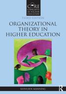 Organizational Theory In Higher Education di Kathleen Manning edito da Taylor & Francis Ltd