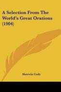 A Selection from the World's Great Orations (1904) edito da Kessinger Publishing