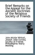 Brief Remarks On The Appeal For The Ancient Doctrines Of The Religious Society Of Friends di Joseph John Gurney Soci Mickle Whitall edito da Bibliolife