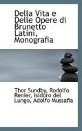 Della Vita E Delle Opere Di Brunetto Latini, Monografia di Thor Sundby, Rodolfo Renier, Isidoro Del Lungo edito da Bibliolife