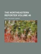 The Northeastern Reporter Volume 46 di West Publishing Company edito da Rarebooksclub.com