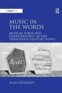 Music in the Words: Musical Form and Counterpoint in the Twentieth-Century Novel di Alan Shockley edito da Taylor & Francis Ltd