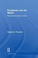 Presidents and the Media di Stephen E. Frantzich edito da Taylor & Francis Ltd
