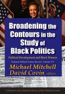 Broadening the Contours in the Study of Black Politics di Michael Mitchell, David Covin edito da Taylor & Francis Ltd