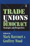Trade Unions and Democracy di Geoffrey Wood edito da Taylor & Francis Ltd