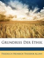 Grundriss Der Ethik di Friedrich Heinrich Theodor Allihn edito da Nabu Press