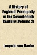A History Of England, Principally In The di Leopold Von Ranke edito da General Books
