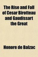 The Rise And Fall Of Cesar Birotteau And di Honore De Balzac edito da General Books