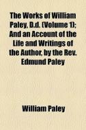 The Works Of William Paley, D.d. Volume di William Paley edito da General Books