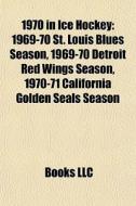 1970 In Ice Hockey: 1969-70 St. Louis Bl di Books Llc edito da Books LLC, Wiki Series