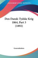 Den Dansk-Tydske Krig 1864, Part 3 (1892) di Generalstaben edito da Kessinger Publishing
