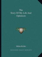 The Story of My Life and Optimism di Helen Keller edito da Kessinger Publishing