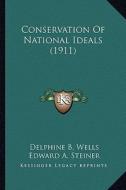 Conservation of National Ideals (1911) di Delphine B. Wells, Edward A. Steiner, Stannard Baker edito da Kessinger Publishing