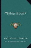 Medical Missions: The Twofold Task (1920) di Walter Russell Lambuth edito da Kessinger Publishing