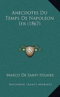 Anecdotes Du Temps de Napoleon Ier (1867) di Marco De Saint-Hilaire edito da Kessinger Publishing