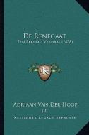 de Renegaat: Een Berijmd Verhaal (1838) di Adriaan Van Der Hoop edito da Kessinger Publishing