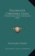 Dalimilova Chronika Ceska: V Nejdavnejsi Cteni Navracena (1876) di Vaceslava Hanky edito da Kessinger Publishing